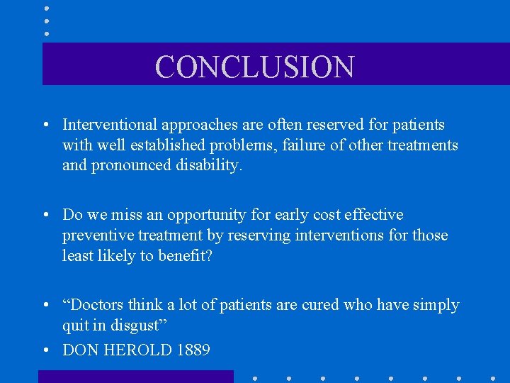 CONCLUSION • Interventional approaches are often reserved for patients with well established problems, failure