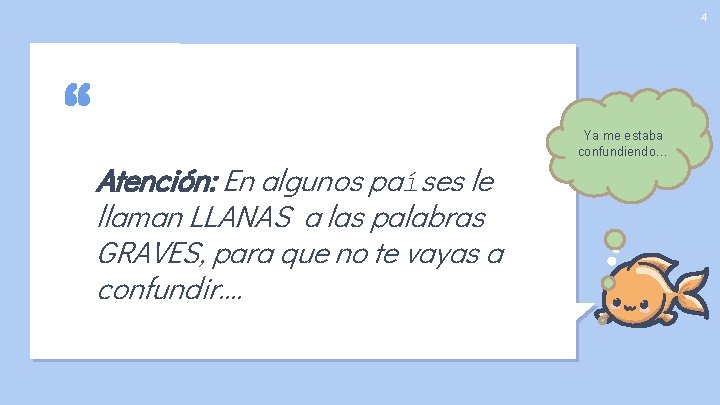 4 “ Atención: En algunos países le llaman LLANAS a las palabras GRAVES, para