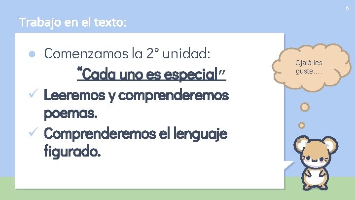 6 Trabajo en el texto: ● Comenzamos la 2° unidad: “Cada uno es especial”