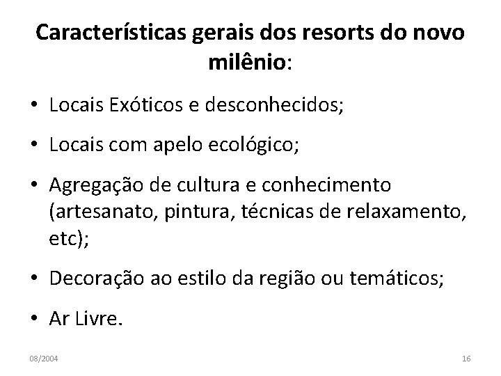 Características gerais dos resorts do novo milênio: • Locais Exóticos e desconhecidos; • Locais