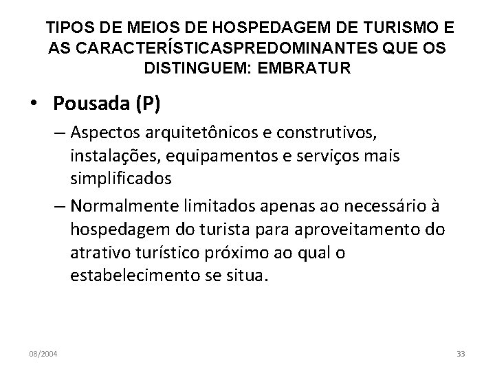 TIPOS DE MEIOS DE HOSPEDAGEM DE TURISMO E AS CARACTERÍSTICASPREDOMINANTES QUE OS DISTINGUEM: EMBRATUR