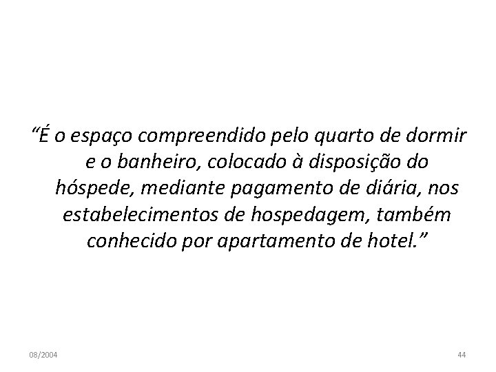 “É o espaço compreendido pelo quarto de dormir e o banheiro, colocado à disposição