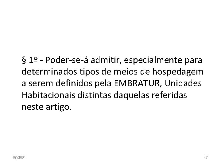 § 1º - Poder-se-á admitir, especialmente para determinados tipos de meios de hospedagem a