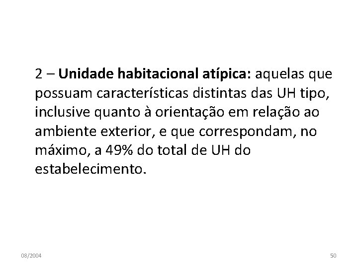 2 – Unidade habitacional atípica: aquelas que possuam características distintas das UH tipo, inclusive