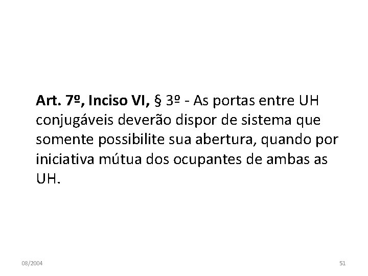 Art. 7º, Inciso VI, § 3º - As portas entre UH conjugáveis deverão dispor