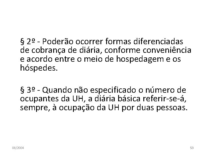 § 2º - Poderão ocorrer formas diferenciadas de cobrança de diária, conforme conveniência e