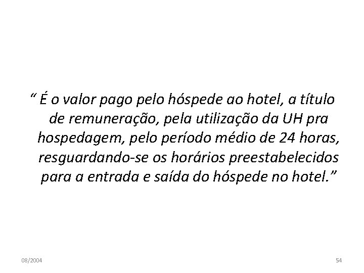 “ É o valor pago pelo hóspede ao hotel, a título de remuneração, pela