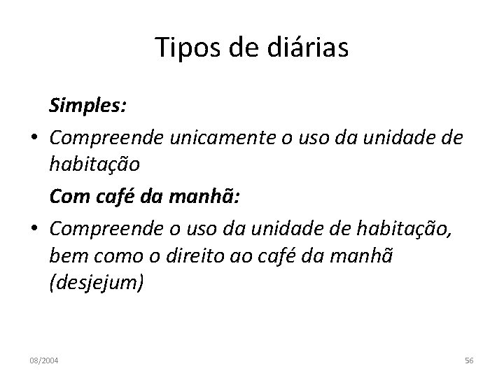 Tipos de diárias Simples: • Compreende unicamente o uso da unidade de habitação Com