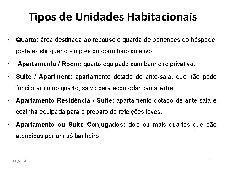 Tipos de Unidades Habitacionais • Quarto: área destinada ao repouso e guarda de pertences
