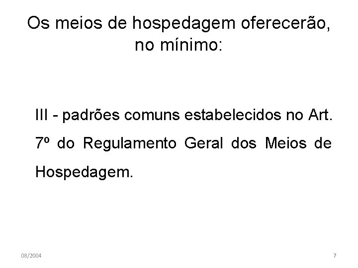 Os meios de hospedagem oferecerão, no mínimo: III - padrões comuns estabelecidos no Art.