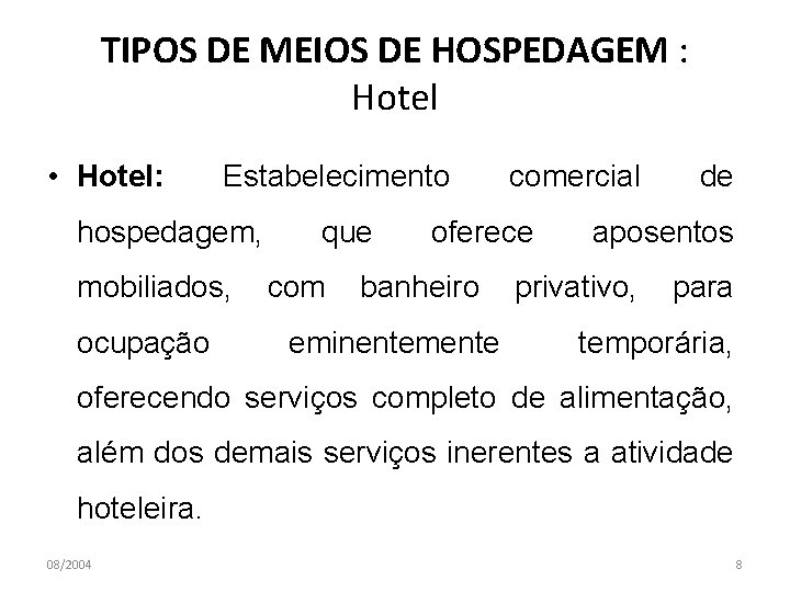 TIPOS DE MEIOS DE HOSPEDAGEM : Hotel • Hotel: Estabelecimento hospedagem, que comercial oferece