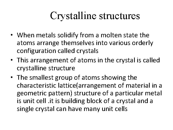 Crystalline structures • When metals solidify from a molten state the atoms arrange themselves