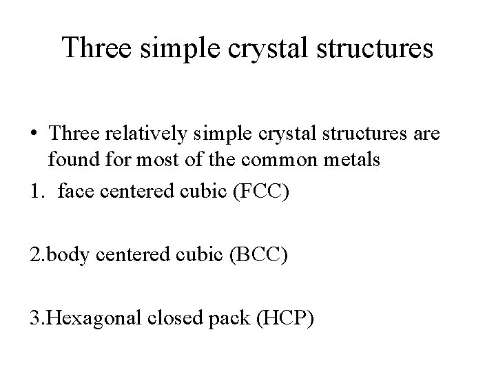 Three simple crystal structures • Three relatively simple crystal structures are found for most