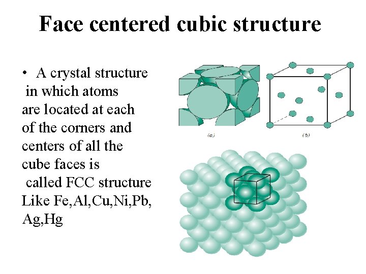 Face centered cubic structure • A crystal structure in which atoms are located at