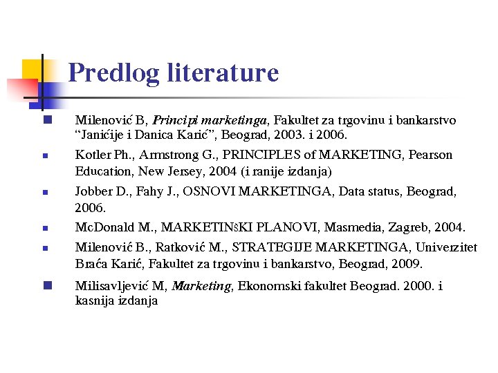 Predlog literature n n n Milenovi} B, Principi marketinga, Fakultet za trgovinu i bankarstvo