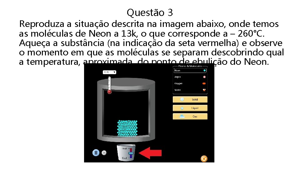 Questão 3 Reproduza a situação descrita na imagem abaixo, onde temos as moléculas de