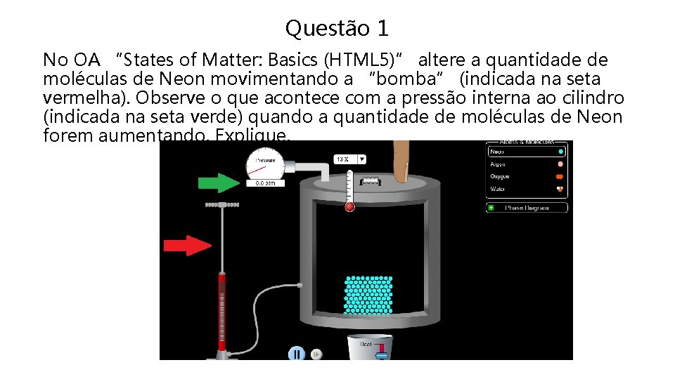 Questão 1 No OA “States of Matter: Basics (HTML 5)” altere a quantidade de