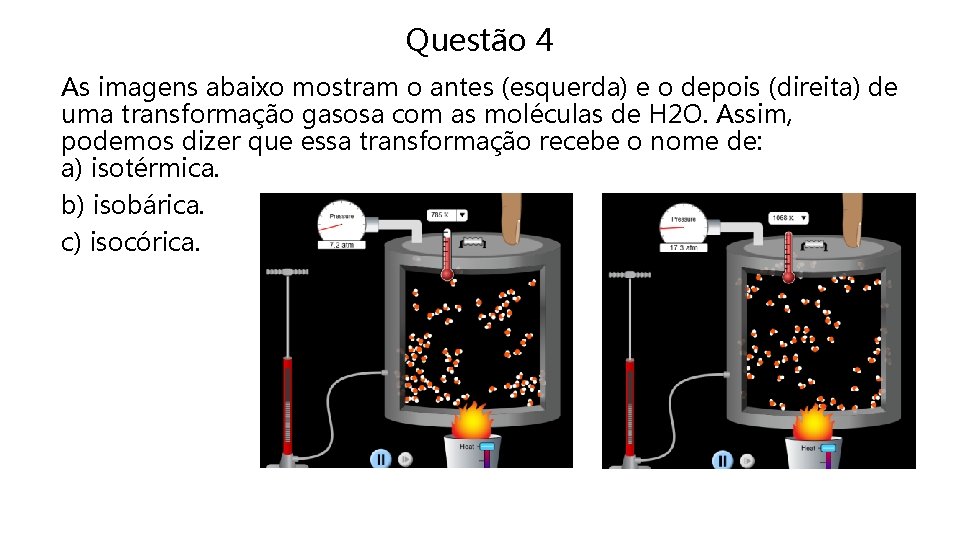 Questão 4 As imagens abaixo mostram o antes (esquerda) e o depois (direita) de