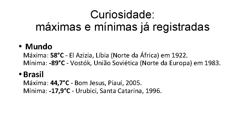 Curiosidade: máximas e mínimas já registradas • Mundo Máxima: 58°C - El Azizia, Líbia