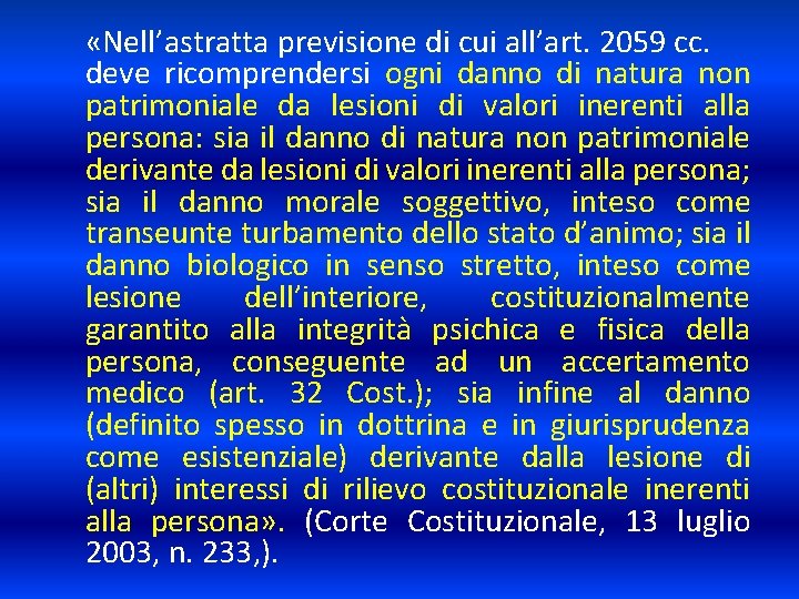  «Nell’astratta previsione di cui all’art. 2059 cc. deve ricomprendersi ogni danno di natura