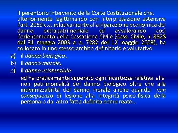 Il perentorio intervento della Corte Costituzionale che, ulteriormente legittimando con interpretazione estensiva l’art. 2059