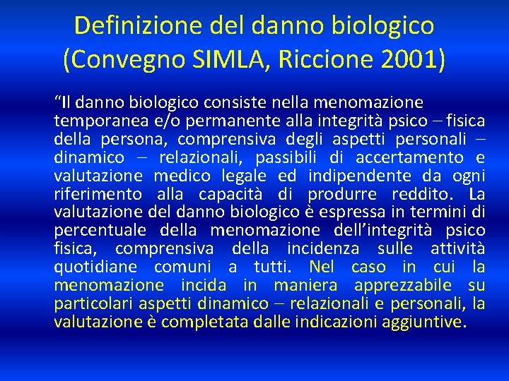 Definizione del danno biologico (Convegno SIMLA, Riccione 2001) “Il danno biologico consiste nella menomazione