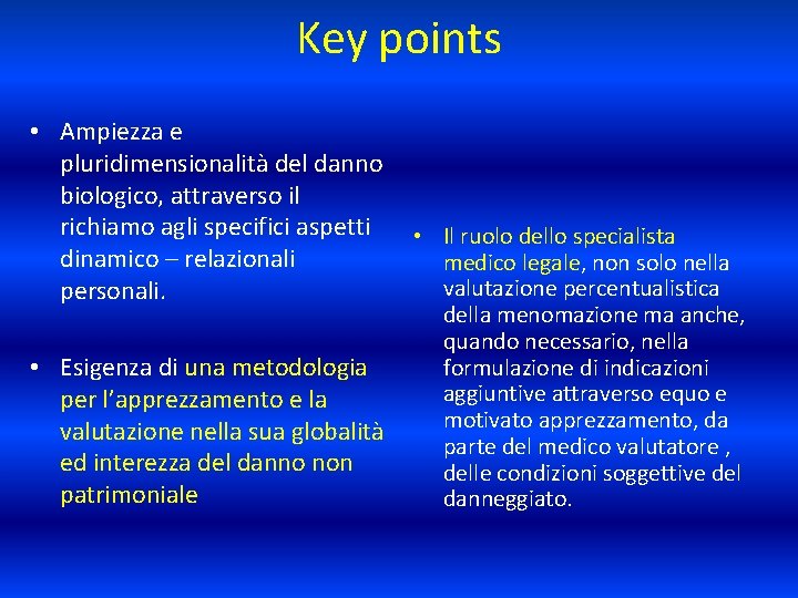 Key points • Ampiezza e pluridimensionalità del danno biologico, attraverso il richiamo agli specifici