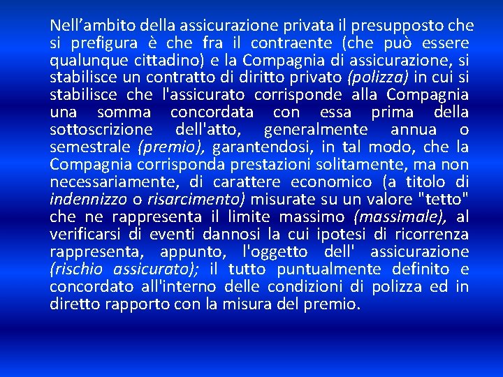 Nell’ambito della assicurazione privata il presupposto che si prefigura è che fra il contraente