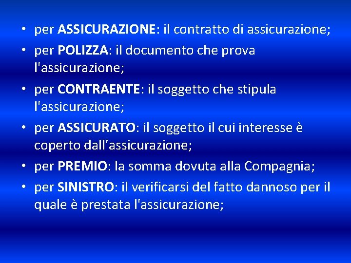  • per ASSICURAZIONE: il contratto di assicurazione; • per POLIZZA: il documento che