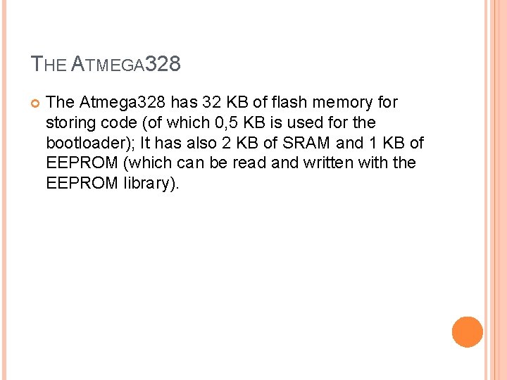 THE ATMEGA 328 The Atmega 328 has 32 KB of flash memory for storing