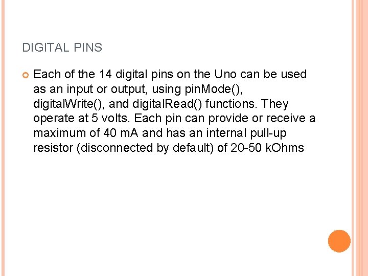 DIGITAL PINS Each of the 14 digital pins on the Uno can be used