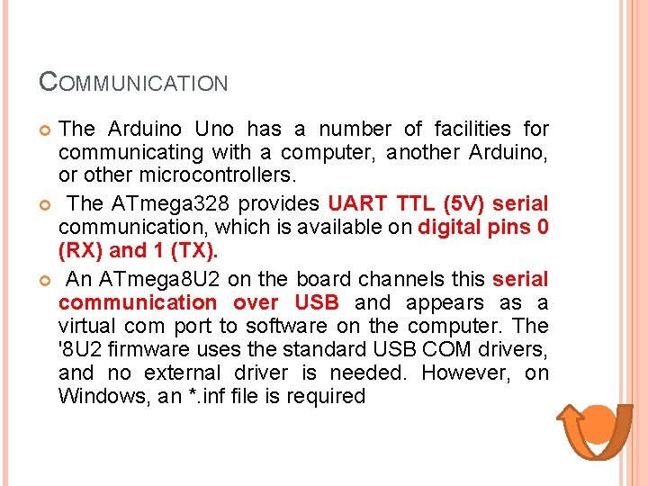 COMMUNICATION The Arduino Uno has a number of facilities for communicating with a computer,
