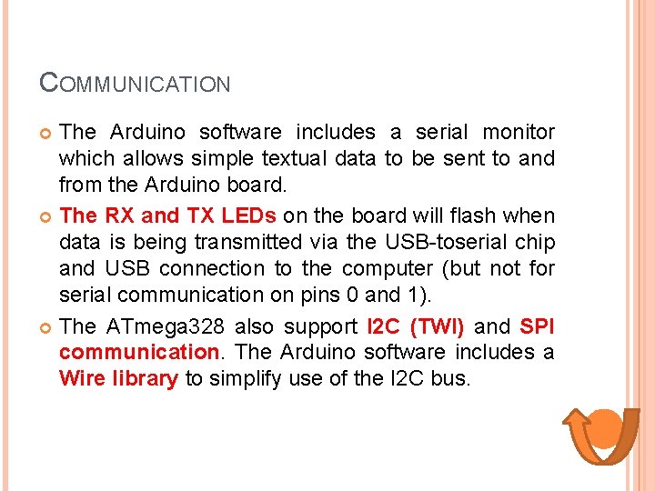 COMMUNICATION The Arduino software includes a serial monitor which allows simple textual data to