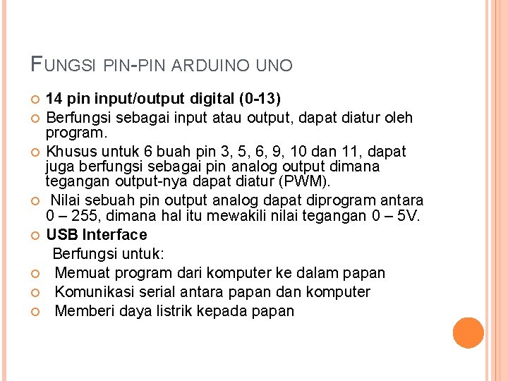 FUNGSI PIN-PIN ARDUINO UNO 14 pin input/output digital (0 -13) Berfungsi sebagai input atau