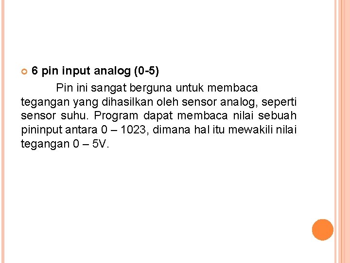 6 pin input analog (0 -5) Pin ini sangat berguna untuk membaca tegangan yang