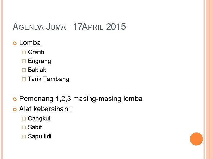 AGENDA JUMAT 17 APRIL 2015 Lomba � Grafiti � Engrang � Bakiak � Tarik