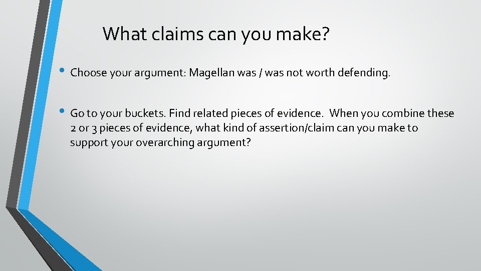 What claims can you make? • Choose your argument: Magellan was / was not