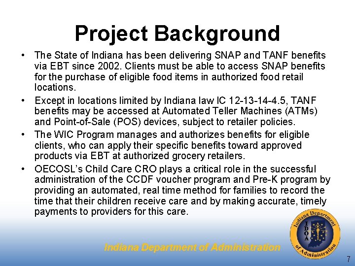 Project Background • The State of Indiana has been delivering SNAP and TANF benefits