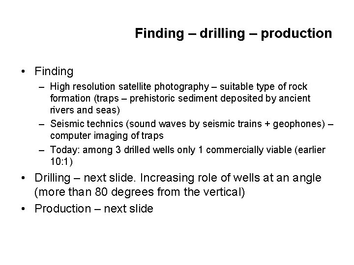 Finding – drilling – production • Finding – High resolution satellite photography – suitable