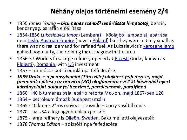 Néhány olajos történelmi esemény 2/4 • 1850 James Young – bitumenes szénből lepárlással lámpaolaj,