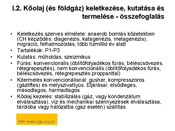 I. 2. Kőolaj (és földgáz) keletkezése, kutatása és termelése - összefoglalás • Keletkezés szerves