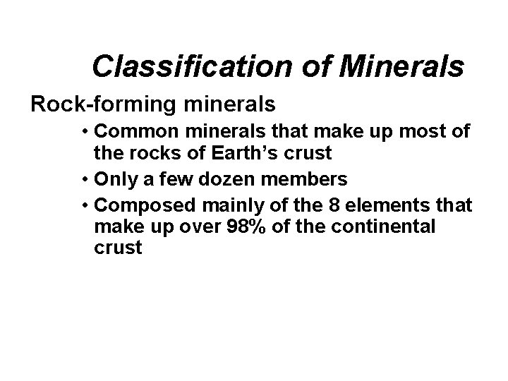 Classification of Minerals Rock-forming minerals • Common minerals that make up most of the