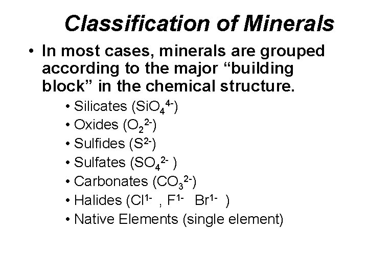 Classification of Minerals • In most cases, minerals are grouped according to the major