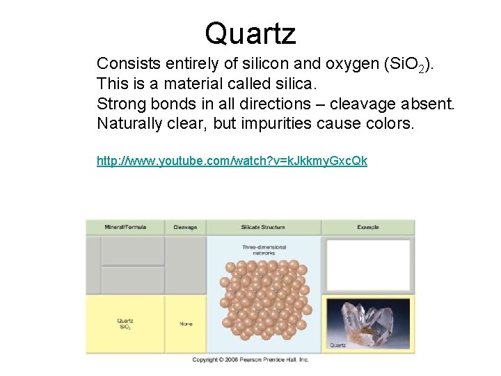 Quartz Consists entirely of silicon and oxygen (Si. O 2). This is a material