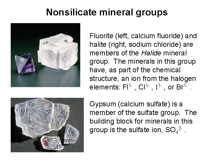 Nonsilicate mineral groups Fluorite (left, calcium fluoride) and halite (right, sodium chloride) are members