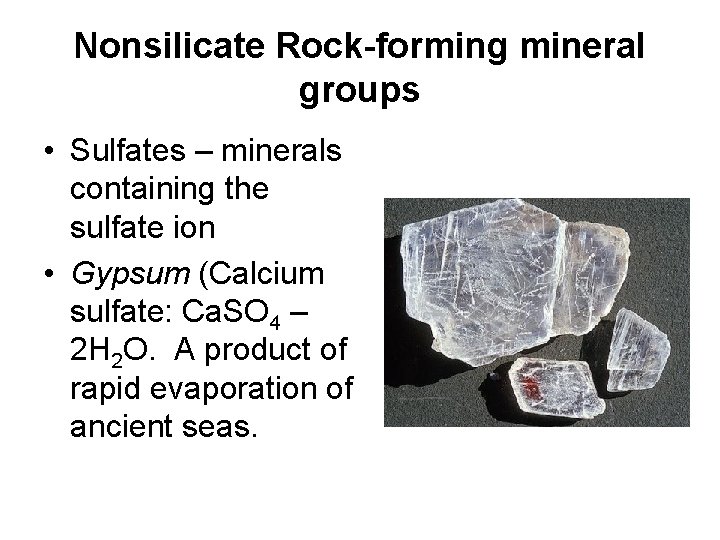 Nonsilicate Rock-forming mineral groups • Sulfates – minerals containing the sulfate ion • Gypsum