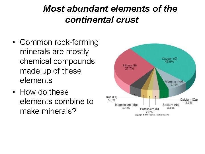 Most abundant elements of the continental crust • Common rock-forming minerals are mostly chemical