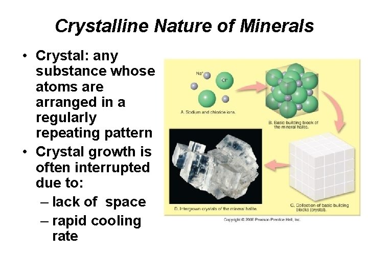 Crystalline Nature of Minerals • Crystal: any substance whose atoms are arranged in a