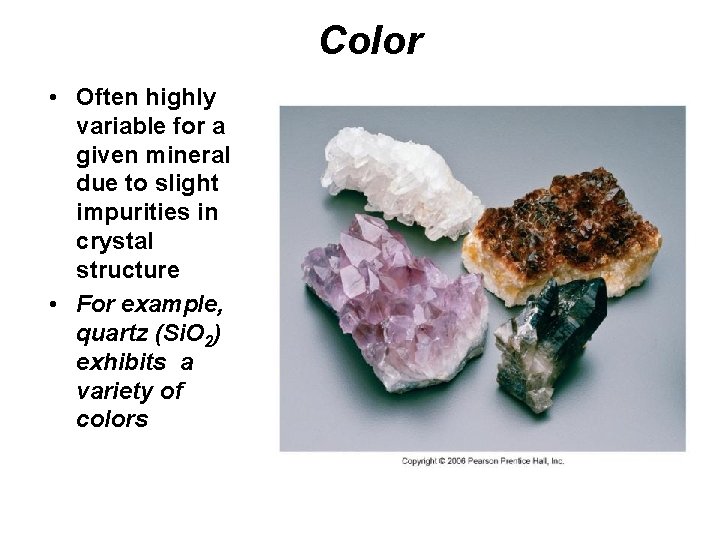 Color • Often highly variable for a given mineral due to slight impurities in