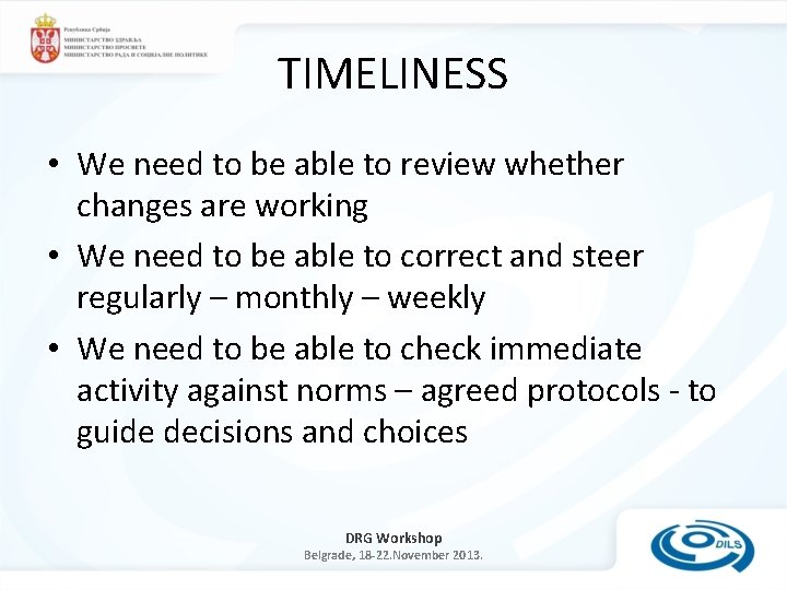 TIMELINESS • We need to be able to review whether changes are working •